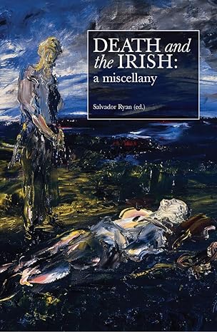 death and the irish a miscellany 1st edition salvador ryan 0993351824, 978-0993351822