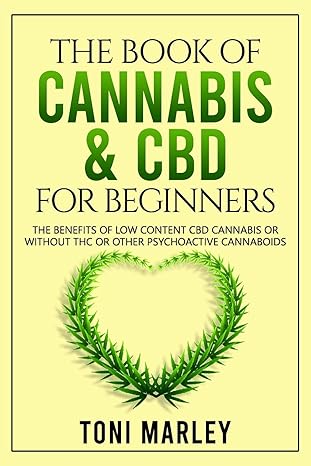 the book of cannabis and cbd for beginners the benefits of low content cbd cannabis or without thc or other