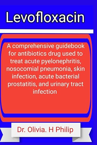 levofloxacin a comprehensive guidebook for antibiotics drug used to treat acute pyelonephritis nosocomial