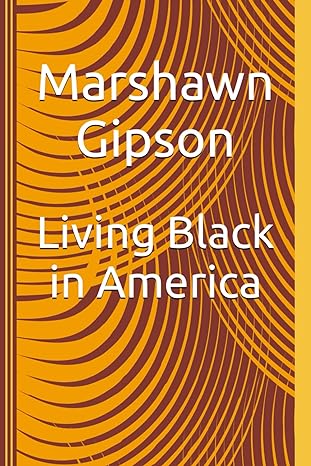 living black in america 1st edition marshawn gipson b0bw2gwdxv, 979-8378928507