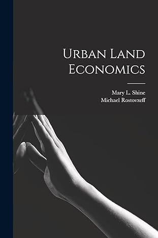 urban land economics 1st edition michael rostovzeff ,mary l shine 1017164312, 978-1017164312