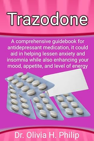 trazodone a comprehensive guidebook for antidepressant medication it could aid in helping lessen anxiety and