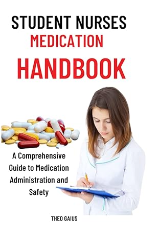 student nurse medication handbook a comprehensive guide to medication administration and safety comprehensive