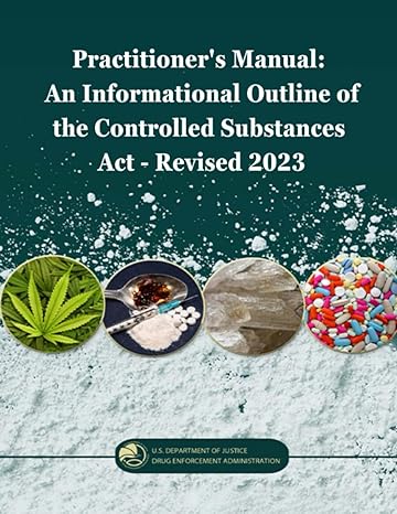 Practitioners Manual An Informational Outline Of The Controlled Substances Act Revised 2023