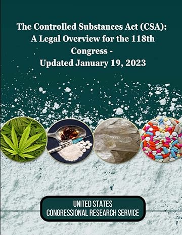 the controlled substances act a legal overview for the 118th congress updated january 19 2023 1st edition