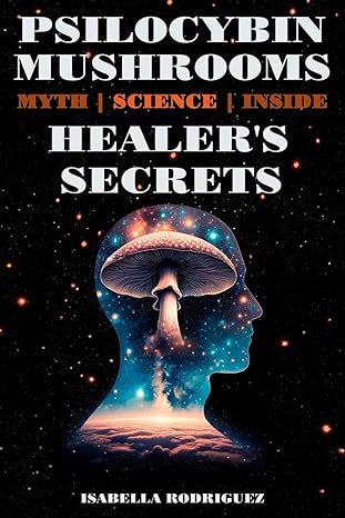 psilocybin mushrooms psychedelic history of the magic mushrooms ancient rituals and modern therapeutic