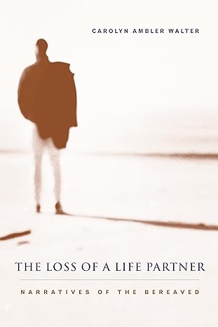 the loss of a life partner 0th edition carolyn ambler walter 0231119690, 978-0231119696