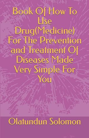 book of how to use drug for the prevention and treatment of diseases made very simple for you 1st edition