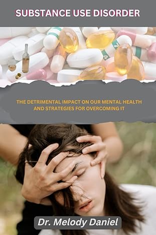 substance use disorder the detrimental impact on our mental health and strategies for overcoming it 1st