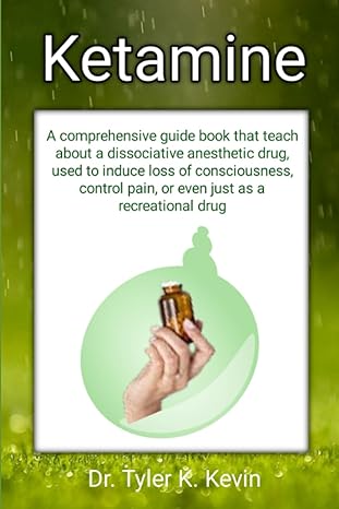 ketamine a comprehensive guide book that teach about a dissociative anesthetic drug used to induce loss of