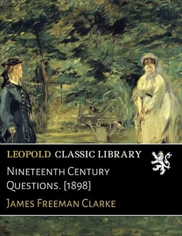 nineteenth century questions 1898 1st edition james freeman clarke b01n4guhb1