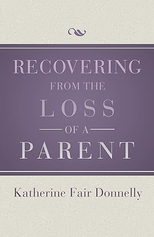 recovering from the loss of a parent digital original edition katherine fair donnelly 1504014073,