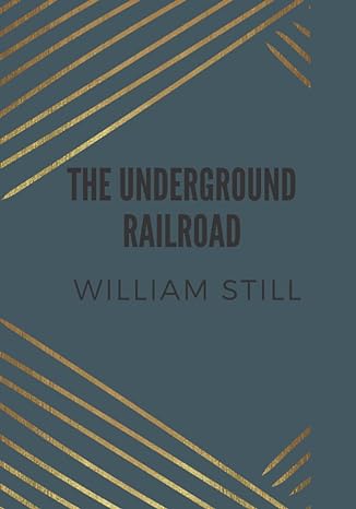 the underground railroad 1st edition william still b09mjlw7hx, 979-8777221308
