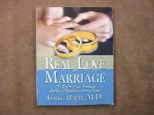 real love in marriage the truth about finding genuine happiness in marriage 1st edition greg baer 1892319136,