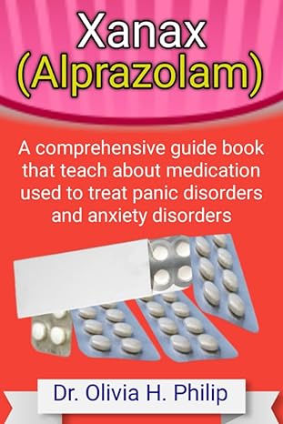 xanax a comprehensive guide book that teach about medication used to treat panic disorders and anxiety