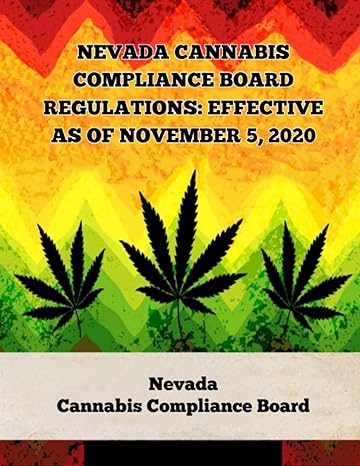 nevada cannabis compliance board regulations effective as of november 5 2020 1st edition nevada cannabis
