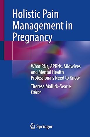holistic pain management in pregnancy what rns aprns midwives and mental health professionals need to know