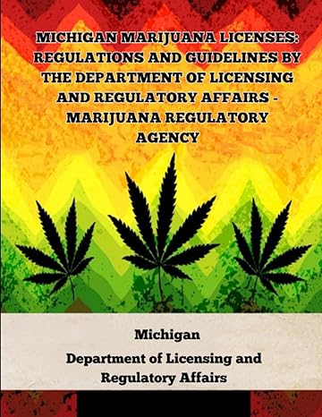 michigan marijuana licenses regulations and guidelines by the department of licensing and regulatory affairs