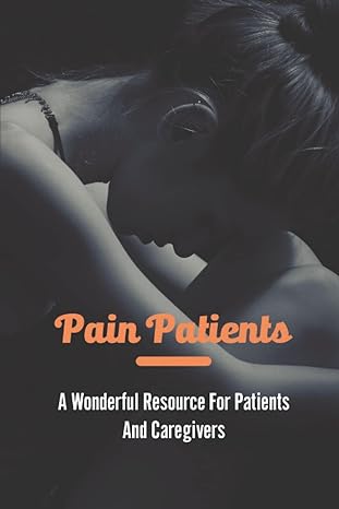 pain patients a wonderful resource for patients and caregivers 1st edition marshall jenquin b0b7xklc2v,