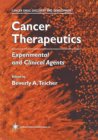cancer therapeutics experimental and clinical agents 1st edition beverly a teicher 1617370460, 978-1617370465