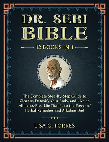 dr sebi bible the complete step by step guide to cleanse detoxify your body and live an ailments free life