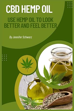 cbd hemp oil use hemp oil to look better and feel better 1st edition jennifer schwarz b0b92ky6tp,