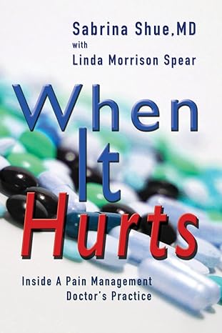 when it hurts inside a pain management doctors practice 1st edition sabrina shue ,linda morrison spear