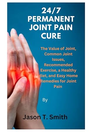 24/7 permanent joint pain cure the value of joint common joint issues recommended exercise a healthy diet and