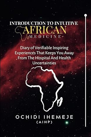 introduction to intuitive african medicine diary of verifiable inspiring experiences that keeps you away from