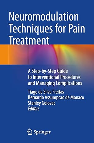 neuromodulation techniques for pain treatment a step by step guide to interventional procedures and managing
