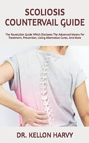 scoliosis countervail guide the revolution guide which discloses the advanced means for treatment prevention