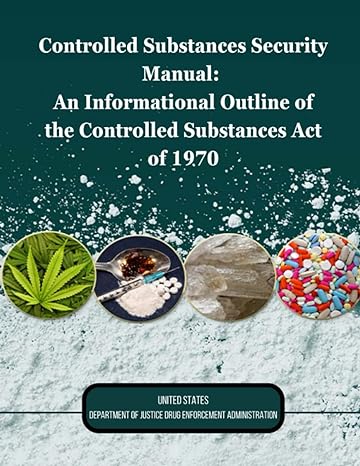 controlled substances security manual an informational outline of the controlled substances act of 1970 1st