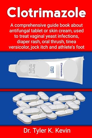 clotrimazole a comprehensive guide book about antifungal tablet or skin cream used to treat vaginal yeast