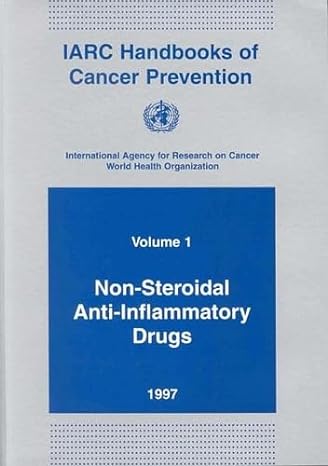 iarc handbooks of cancer prevention volume 1 non steroidal anti inflammatory drugs 1st edition the