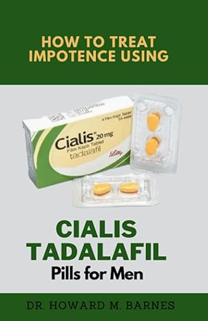 how to treat impotence using cialis tadalafil pills for men 1st edition dr howard m barnes b0chg8zdzf,