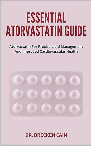 Essential Atorvastatin Guide Atorvastatin For Precise Lipid Management And Improved Cardiovascular Health