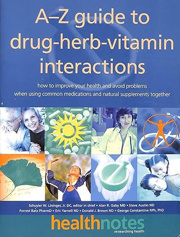 the a z guide to drug herb vitamin interactions how to improve your health and avoid problems when using