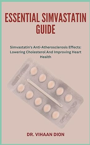 essential simvastatin guide simvastatins anti atherosclerosis effects lowering cholesterol and improving