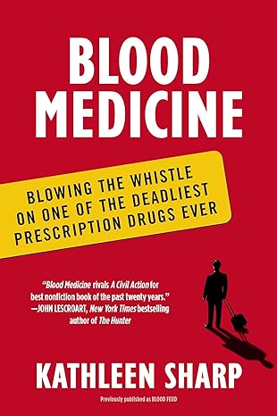 blood medicine blowing the whistle on one of the deadliest prescription drugs ever 1st edition kathleen sharp