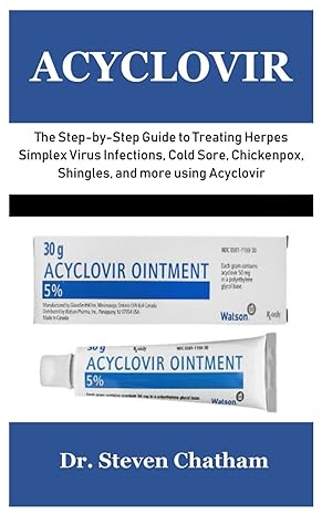 acyclovir the step by step guide to treating herpes simplex virus infections cold sore chickenpox shingles