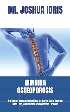 winning osteoporosis the comprehensive guidelines on how to cope prevent bone loss and reverse osteoporosis