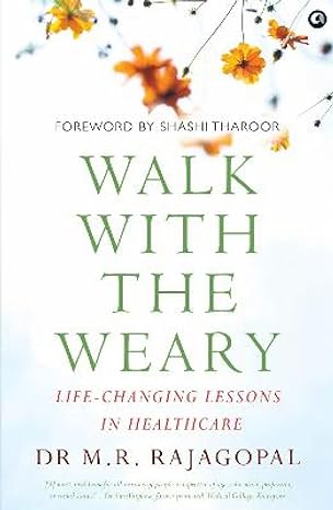 walk with the weary life changing lessons in healthcare 1st edition dr m r rajagopal 9393852448,