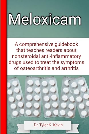 meloxicam a comprehensive guidebook that teaches readers about nonsteroidal anti inflammatory drugs used to