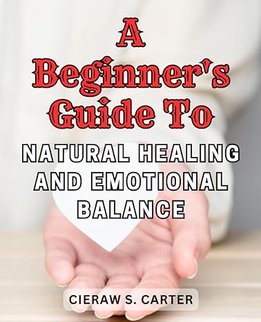 a beginners guide to natural healing and emotional balance discover the power of bach flower remedies in