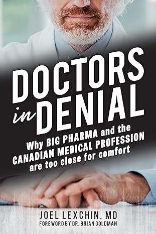 doctors in denial why big pharma and the canadian medical profession are too close for comfort 1st edition