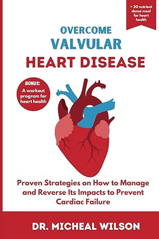 overcome valvular heart disease proven strategies on how to manage and reverse its impacts to prevent cardiac