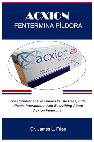 acxion fentermina pildora the comprehensive guide on the uses side effects interactions and everything about