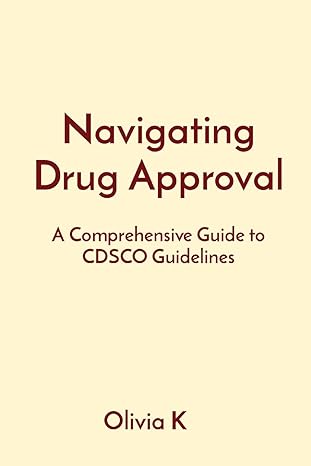 navigating drug approval a comprehensive guide to cdsco guidelines 1st edition olivia k 8196878656,