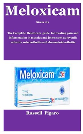 xicam 103 the complete meloxicam guide for treating pain and inflammation in muscles and joints such as