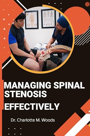 managing spinal stenosis effectively the definitive guide to achieving lasting relief from spinal stenosis